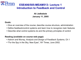 ESE406/505-MEAM513: Lecture 1 Introduction to Feedback and Control Ali Jadbabaie January 11, 2005 Goals:  Give an overview of the course; describe course structure, administration 