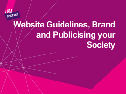 Website Guidelines, Brand and Publicising your Society SAY HELLO TO OUR LOGO  As an LSU Society, you have our badge of approval and.