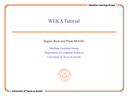 Machine Learning Group  WEKA Tutorial  Sugato Basu and Prem Melville Machine Learning Group  Department of Computer Sciences University of Texas at Austin  University of Texas at.