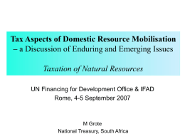 Tax Aspects of Domestic Resource Mobilisation – a Discussion of Enduring and Emerging Issues Taxation of Natural Resources UN Financing for Development Office.