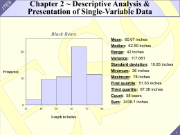 Chapter 2 ~ Descriptive Analysis & Presentation of Single-Variable Data Black Bears Mean: 60.07 inches Median: 62.50 inches Range: 42 inches  Variance: 117.681 Standard deviation: 10.85 inches  Minimum:
