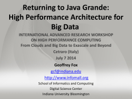 Returning to Java Grande: High Performance Architecture for Big Data INTERNATIONAL ADVANCED RESEARCH WORKSHOP ON HIGH PERFORMANCE COMPUTING From Clouds and Big Data to Exascale.