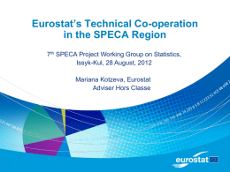 Eurostat’s Technical Co-operation in the SPECA Region 7th SPECA Project Working Group on Statistics, Issyk-Kul, 28 August, 2012  Mariana Kotzeva, Eurostat Adviser Hors Classe.