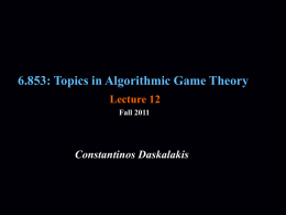 6.853: Topics in Algorithmic Game Theory Lecture 12 Fall 2011  Constantinos Daskalakis Algorithms for Nash Equilibria Simplicial Approximation Algorithms (last time) Support Enumeration Algorithms (last.