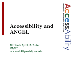 Accessibility and ANGEL Elizabeth Pyatt, D. Tusler ITS/TLT, accessibilityweb@psu.edu Outline Policy & Audiences Communication Tools Display Options HTML Editor  Quizzing Other Accessibility Resources.
