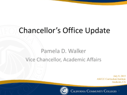 Chancellor’s Office Update Pamela D. Walker Vice Chancellor, Academic Affairs July 9, 2015 ASCCC Curriculum Institute Anaheim, CA.