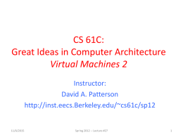 CS 61C: Great Ideas in Computer Architecture Virtual Machines 2 Instructor: David A. Patterson http://inst.eecs.Berkeley.edu/~cs61c/sp12  11/6/2015  Spring 2012 -- Lecture #27