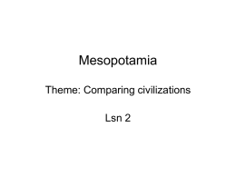 Mesopotamia Theme: Comparing civilizations Lsn 2 ID & SIG • Babylon, Code of Hammurabi, cuneiform, Epic of Gilgamesch, lex talionis, metallurgy, temple communities, Tigris and Euphrates.