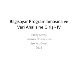 Bilgisayar Programlamasına ve Veri Analizine Giriş - IV Erkay Savaş Sabancı Üniversitesi Lise Yaz Okulu.