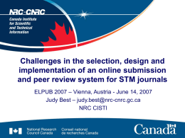 Challenges in the selection, design and implementation of an online submission and peer review system for STM journals ELPUB 2007 – Vienna, Austria.