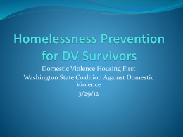 Domestic Violence Housing First Washington State Coalition Against Domestic Violence 3/29/12 DV HOUSING FIRST: Philosophy  It seeks to eliminate housing as a reason for  survivors.