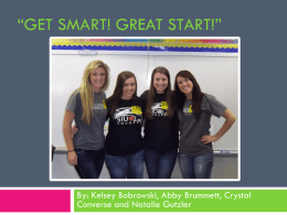 “GET SMART! GREAT START!”  By: Kelsey Bobrowski, Abby Brummett, Crystal Converse and Natalie Gutzler.