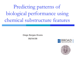 Predicting patterns of biological performance using chemical substructure features Diego Borges-Rivera 08/04/08 Introduction   cheminformatics – allow us to computationally describe similarity    synthetic chemists – describe through.
