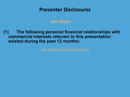 Presenter Disclosures Julie Metos (1) The following personal financial relationships with commercial interests relevant to this presentation existed during the past 12 months:  No relationships to.