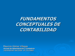 FUNDAMENTOS CONCEPTUALES DE CONTABILIDAD  Mauricio Gómez Villegas  Escuela de Administración y Contaduría  UNIVERSIDAD NACIONAL DE COLOMBIA.