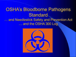 OSHA’s Bloodborne Pathogens Standard … and Needlestick Safety and Prevention Act … and the OSHA 300 Log.