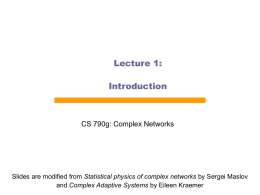 Lecture 1: Introduction  CS 790g: Complex Networks  Slides are modified from Statistical physics of complex networks by Sergei Maslov and Complex Adaptive Systems by.