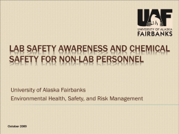 LAB SAFETY AWARENESS AND CHEMICAL SAFETY FOR NON-LAB PERSONNEL  University of Alaska Fairbanks Environmental Health, Safety, and Risk Management  October 2009