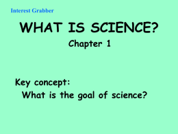 Interest Grabber  WHAT IS SCIENCE? Chapter 1  Key concept: What is the goal of science?