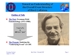 Toward an Understanding of the Overall Event Structure of Hard Collisions Outline of Talk  The Past: Feynman-Field Fenomenology (1973-1980). 7 GeV p0’s to 400 GeV “jets”   The.