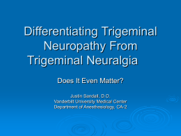 Differentiating Trigeminal Neuropathy From Trigeminal Neuralgia Does It Even Matter? Justin Sandall, D.O. Vanderbilt University Medical Center Department of Anesthesiology, CA-2