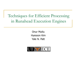Techniques for Efficient Processing in Runahead Execution Engines Onur Mutlu Hyesoon Kim Yale N.