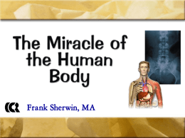The Miracle of the Human Body  Frank Sherwin, MA War of the Worldviews Creation science VS Evolutionism.