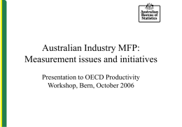 Australian Industry MFP: Measurement issues and initiatives Presentation to OECD Productivity Workshop, Bern, October 2006