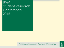UVM Student Research Conference Presentations and Posters Workshop Our plan for this session:  Presentations and Posters Workshop.