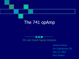 The 741 opAmp  DC and Small Signal Analysis Jeremy Andrus For Engineering 332 May 15, 2002 Prof.