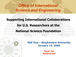 Office of International Science and Engineering Supporting International Collaborations for U.S. Researchers at the National Science Foundation  NSF Day – Binghamton University January 15, 2009 Sarah Yue syue@nsf.gov.