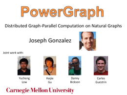 Distributed Graph-Parallel Computation on Natural Graphs  Joseph Gonzalez Joint work with:  Yucheng Low  Haijie Gu  Danny Bickson  Carlos Guestrin Graphs are ubiquitous..