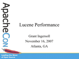 Lucene Performance Grant Ingersoll November 16, 2007 Atlanta, GA Overview • Defining Performance • Basics • Indexing – Parameters – Threading  • Search • Document Retrieval • Search Quality.