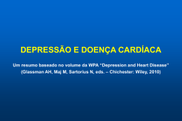 DEPRESSÃO E DOENÇA CARDÍACA Um resumo baseado no volume da WPA “Depression and Heart Disease” (Glassman AH, Maj M, Sartorius N, eds.