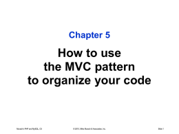 Chapter 5  How to use the MVC pattern to organize your code  Murach's PHP and MySQL, C5  © 2010, Mike Murach & Associates, Inc.  Slide 1