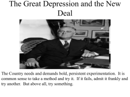 The Great Depression and the New Deal  The Country needs and demands bold, persistent experimentation.