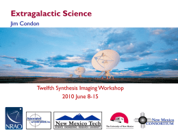 Extragalactic Science Jim Condon  Twelfth Synthesis Imaging Workshop 2010 June 8-15 Twelfth Synthesis Imaging Workshop.