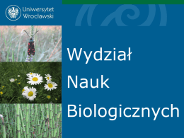 Wydział  Nauk Biologicznych Wydział Nauk Biologicznych  O Wydziale  Nauki biologiczne są obecne na Uniwersytecie Wrocławskim od XIX wieku, kiedy to w jego ramach założono Ogród Botaniczny. Obecnie, od.