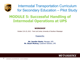 Intermodal Transportation Curriculum for Secondary Education – Pilot Study  MODULE 5: Successful Handling of Intermodal Operations at UPS WORKSHOP October 22 & 23, 2012 -