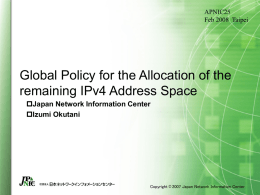 APNIC25 Feb 2008 Taipei  Global Policy for the Allocation of the remaining IPv4 Address Space Japan Network Information Center Izumi Okutani  Copyright © 2007 Japan Network.