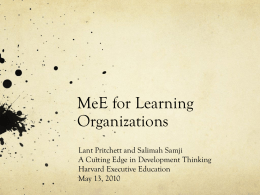 MeE for Learning Organizations Lant Pritchett and Salimah Samji A Cutting Edge in Development Thinking Harvard Executive Education May 13, 2010
