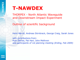 T-NAWDEX THORPEX - North Atlantic Waveguide and Downstream Impact Experiment Outline of scientific background Heini Wernli, Andreas Dörnbrack, George Craig, Sarah Jones with contributions from: Huw.