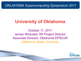 OKLAHOMA Supercomputing Symposium 2011  University of Oklahoma October 11, 2011 James Wicksted, RII Project Director Associate Director, Oklahoma EPSCoR Oklahoma State University .