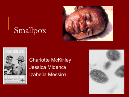 Smallpox  Charlotte McKinley Jessica Midence Izabella Messina Smallpox         Smallpox is a serious, contagious and sometimes fatal disease. There is no specific treatment for smallpox, and the only.