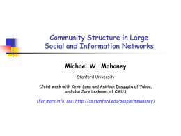 Community Structure in Large Social and Information Networks Michael W. Mahoney Stanford University (Joint work with Kevin Lang and Anirban Dasgupta of Yahoo, and also.
