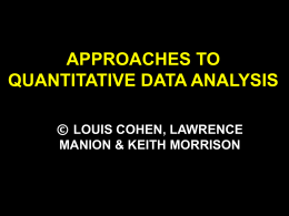 APPROACHES TO QUANTITATIVE DATA ANALYSIS © LOUIS COHEN, LAWRENCE MANION & KEITH MORRISON.