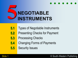 5.1 5.2 5.3 5.4 5.5 Slide 1  NEGOTIABLE INSTRUMENTS Types of Negotiable Instruments Presenting Checks for Payment Processing Checks Changing Forms of Payments Security Issues © South-Western Publishing.