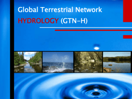 Global Terrestrial Network HYDROLOGY (GTN-H) Main Objectives • Make available data from existing global hydrological observation networks and enhance their value through integration • Generation.