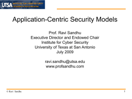 INSTITUTE FOR CYBER SECURITY  Application-Centric Security Models Prof. Ravi Sandhu Executive Director and Endowed Chair Institute for Cyber Security University of Texas at San Antonio July.