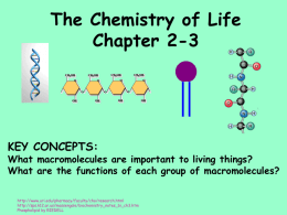 The Chemistry of Life Chapter 2-3  KEY CONCEPTS:  What macromolecules are important to living things? What are the functions of each group of macromolecules? http://www.uri.edu/pharmacy/faculty/cho/research.html http://sps.k12.ar.us/massengale/biochemistry_notes_bi_ch3.htm Phospholipid.
